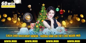 Cách Chơi Baccarat 68win - Hướng Dẫn Chi Tiết Cho Người Mới