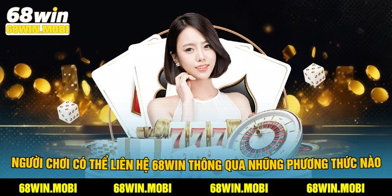 Người chơi có thể liên hệ 68win thông qua những phương thức nào